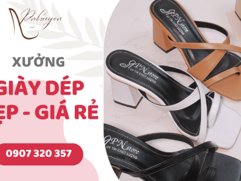 Cần tìm xưởng giày dép đẹp giá rẻ tại Bình Dương? Đến ngay Phước Nhuyễn
