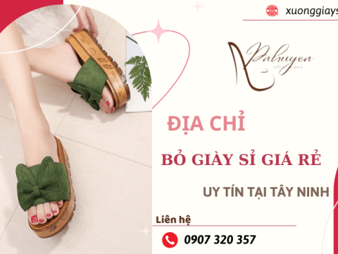 Đâu là địa chỉ xưởng bỏ giày sỉ giá rẻ, chất lượng cao tại Tây Ninh?