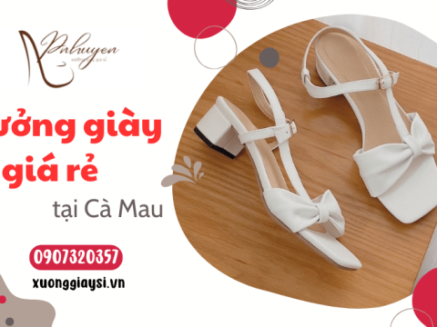 Giới thiệu xưởng bỏ giày sỉ giá rẻ ngay tại Cà Mau