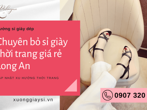 Tìm kiếm xưởng bỏ giày sỉ giá rẻ Long An? Đến ngay đại lý Phước Nhuyễn
